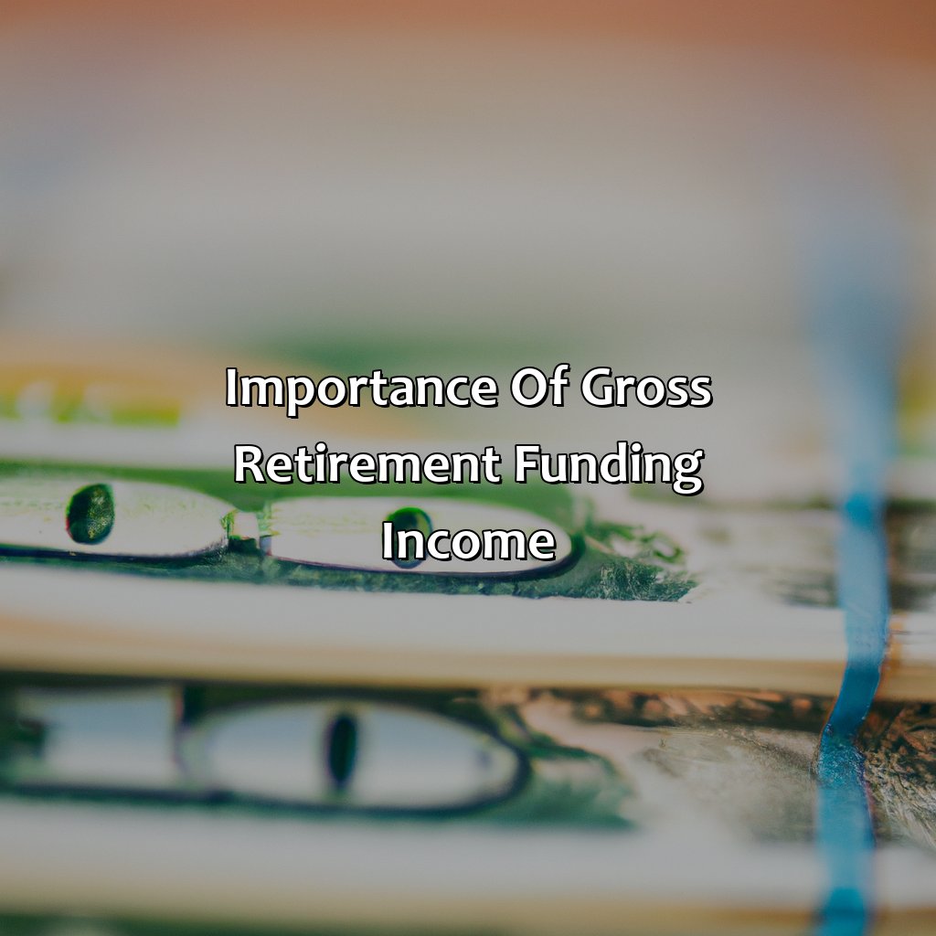 Importance of Gross Retirement Funding Income-what does gross retirement funding income mean?, 