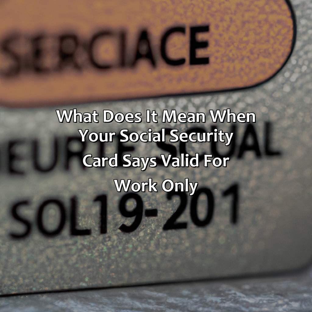 What Does It Mean When Your Social Security Card Says Valid For Work Only?