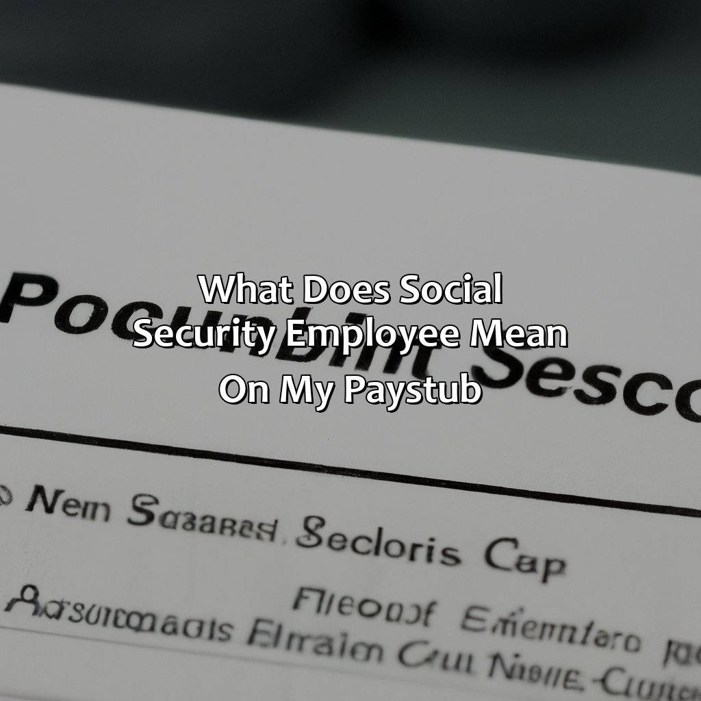 What Does Social Security Employee Mean on My Paystub?-what does social security employee mean on my paystub?, 