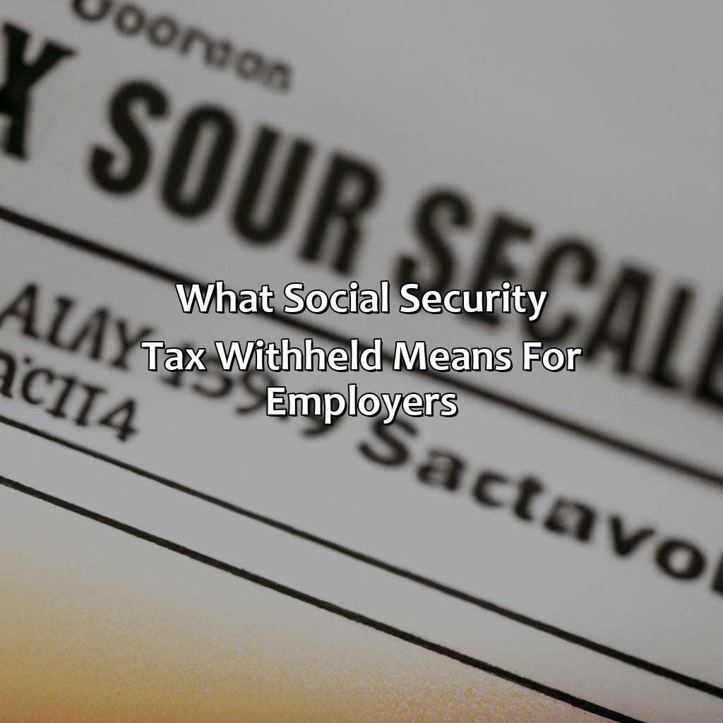 What Social Security Tax Withheld Means for Employers-what does social security tax withheld mean?, 