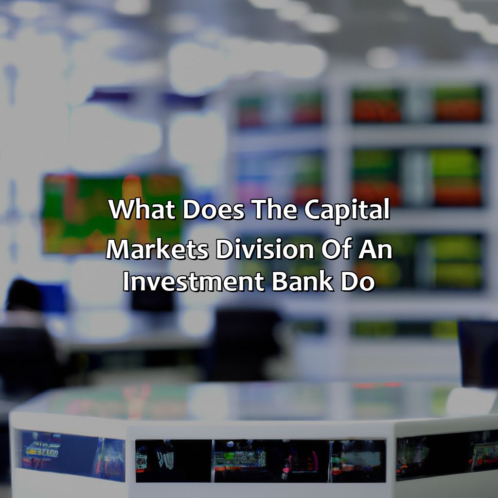 What Does The Capital Markets Division Of An Investment Bank Do?