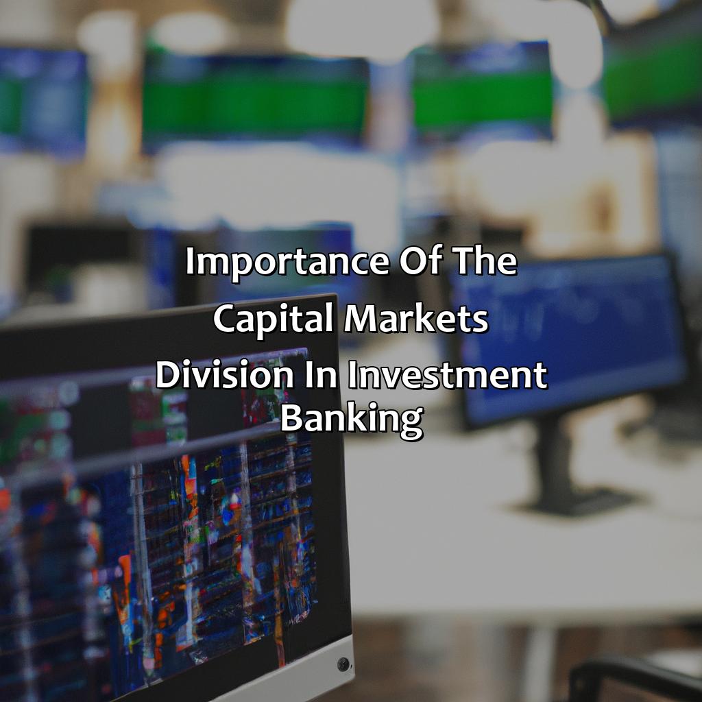 Importance of the capital markets division in investment banking-what does the capital markets division of an investment bank do?, 