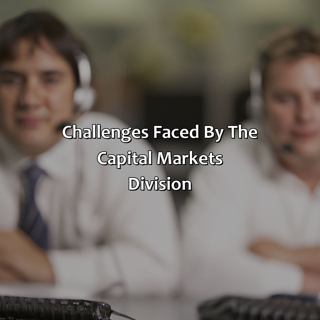 Challenges faced by the capital markets division-what does the capital markets division of an investment bank do?, 