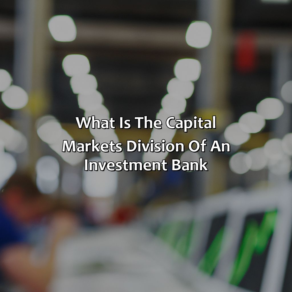 What is the capital markets division of an investment bank?-what does the capital markets division of an investment bank do?, 