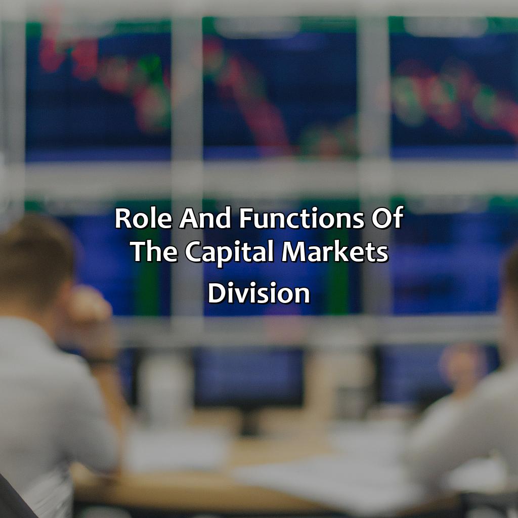 Role and functions of the capital markets division-what does the capital markets division of an investment bank do?, 