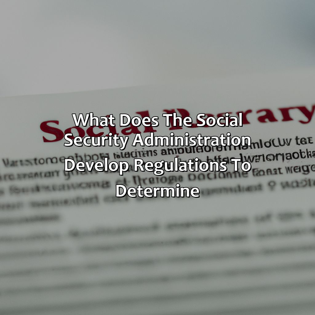 What Does The Social Security Administration Develop Regulations To Determine?