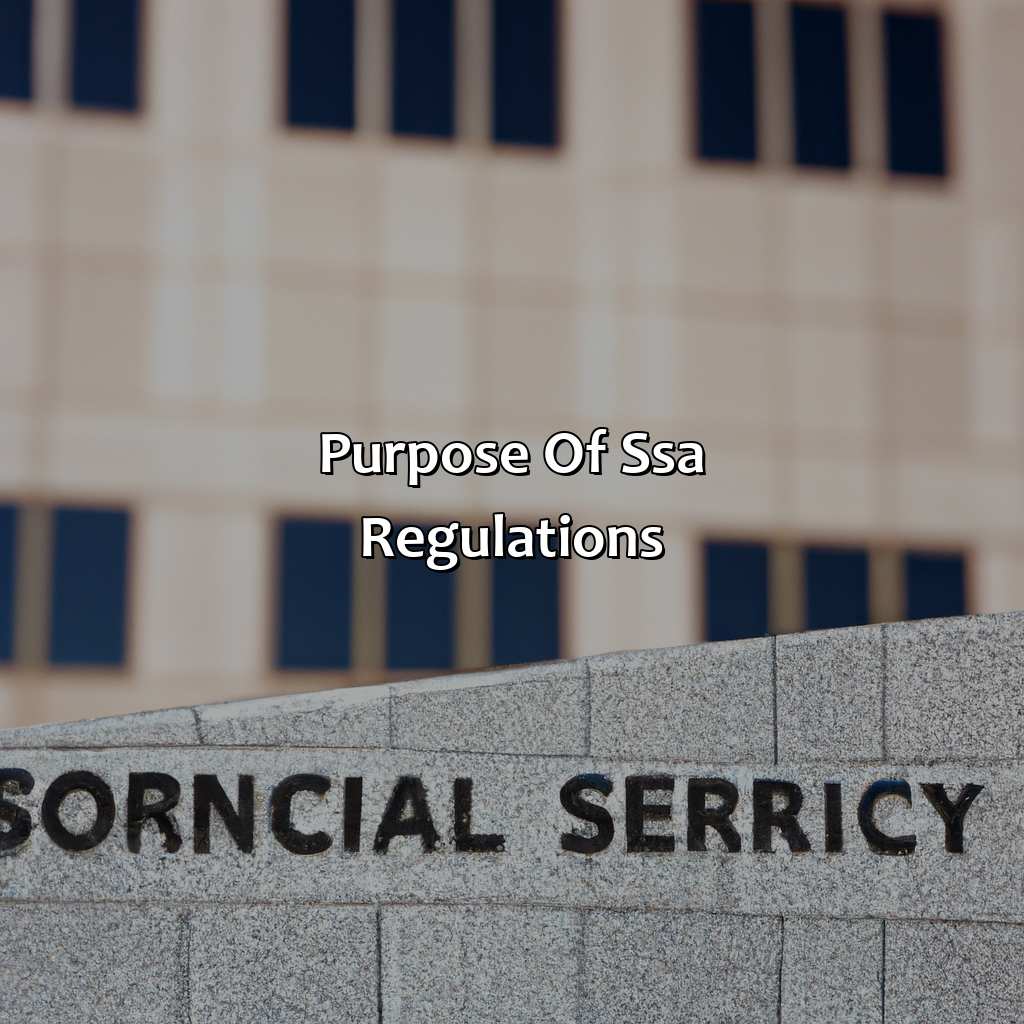 Purpose of SSA Regulations-what does the social security administration develop regulations to determine?, 