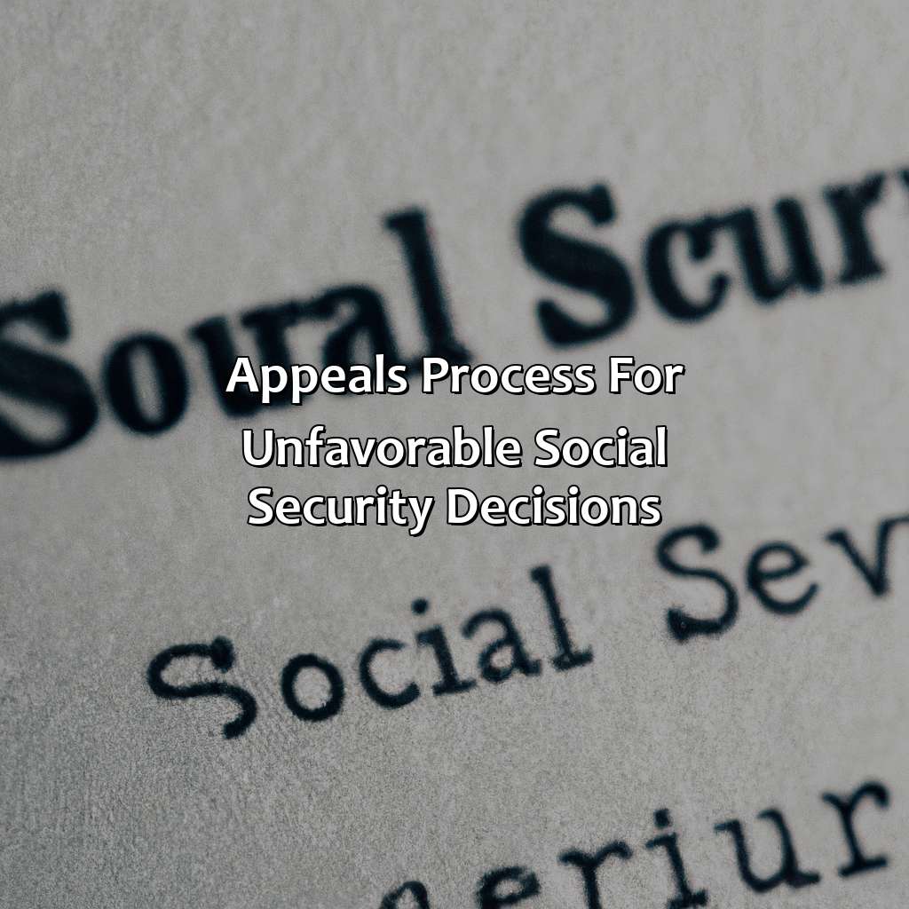 Appeals Process for Unfavorable Social Security Decisions-what does unfavorable mean in social security?, 