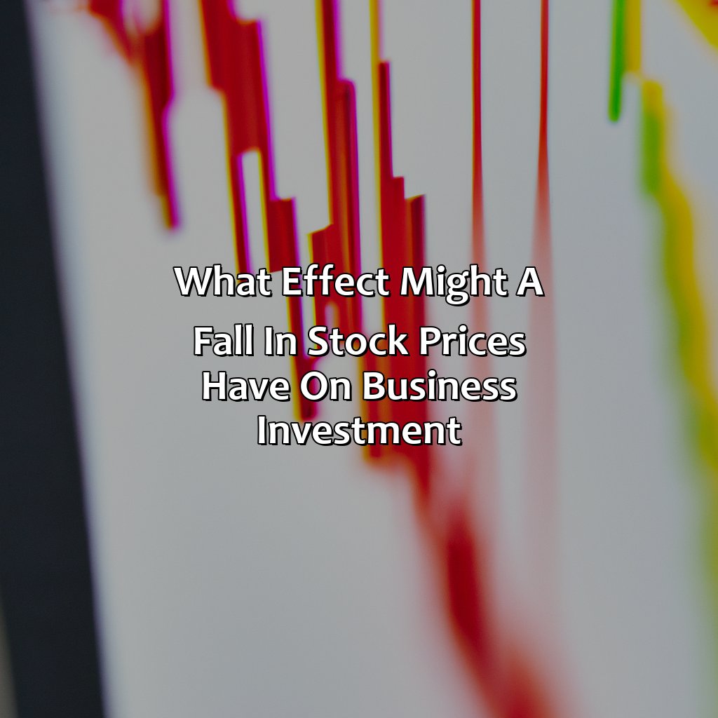 What Effect Might A Fall In Stock Prices Have On Business Investment?