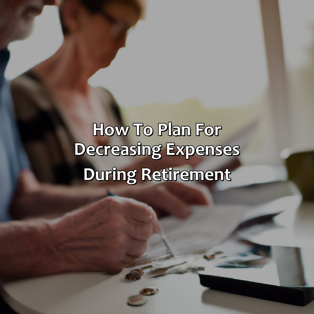 How to Plan for Decreasing Expenses During Retirement-what expenses decrease during retirement?, 