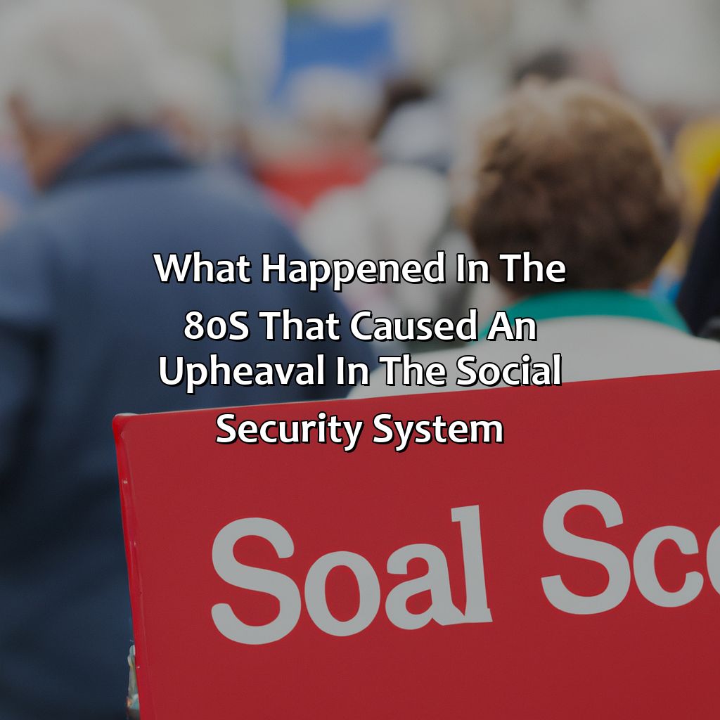 What Happened In The 80S That Caused An Upheaval In The Social Security System?