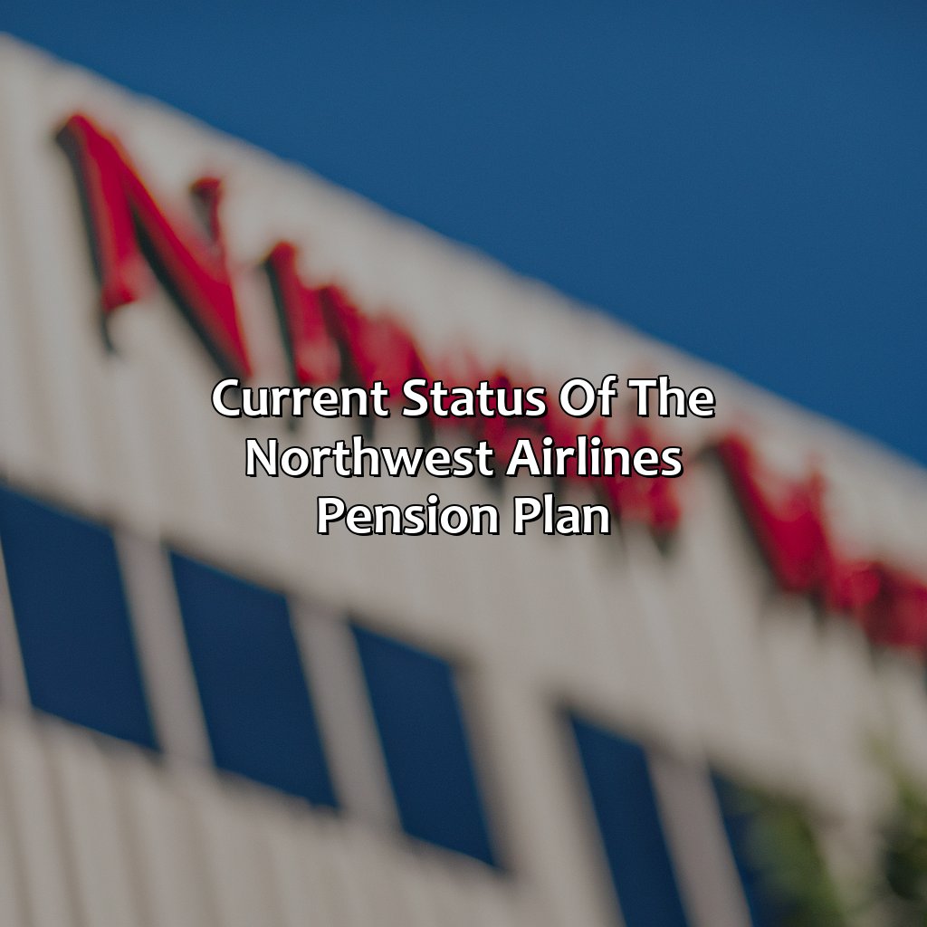 Current status of the Northwest Airlines pension plan-what happened to northwest airlines pension?, 