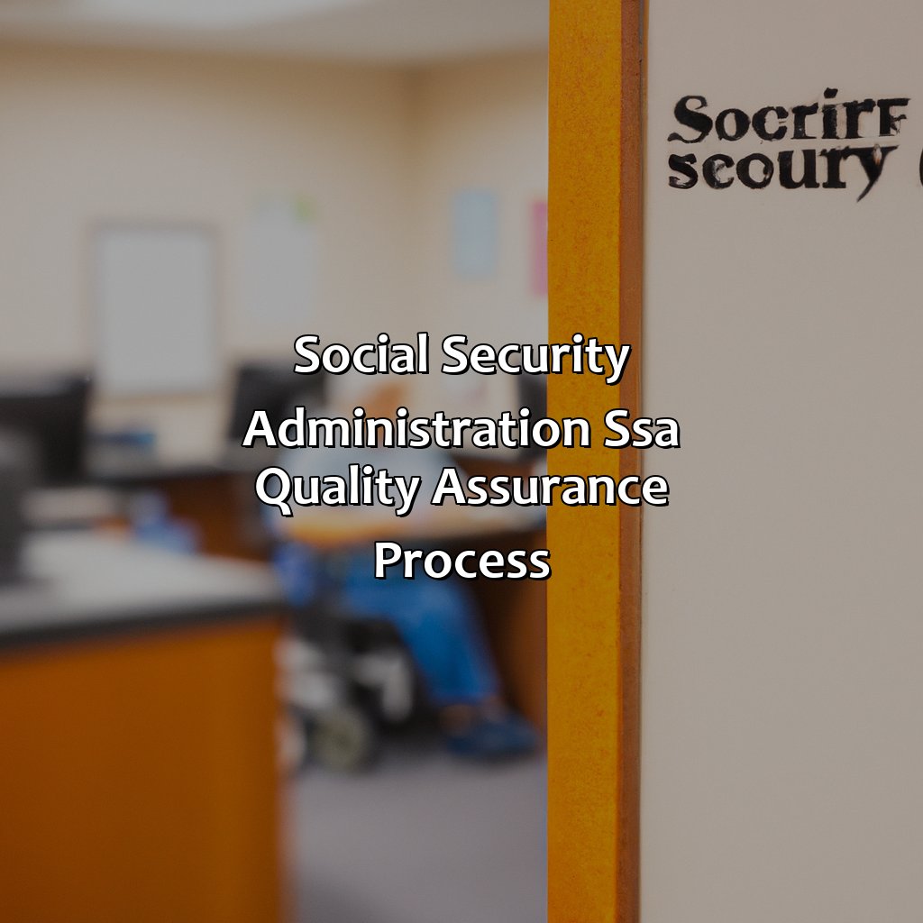 Social Security Administration (SSA) Quality Assurance Process-what happens during a quality assurance review for social security disability?, 