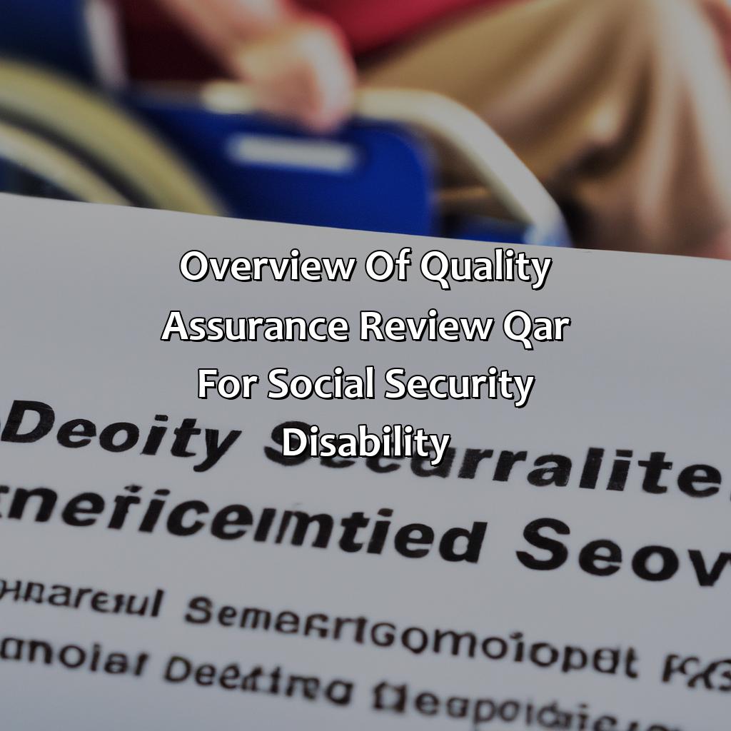 Overview of Quality Assurance Review (QAR) for Social Security Disability-what happens during a quality assurance review for social security disability?, 