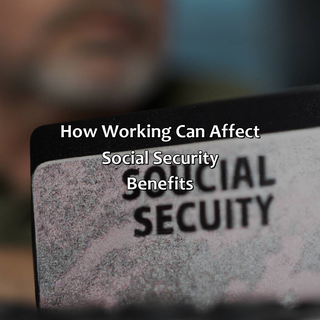 How working can affect Social Security benefits-what happens if i go back to work after starting social security?, 