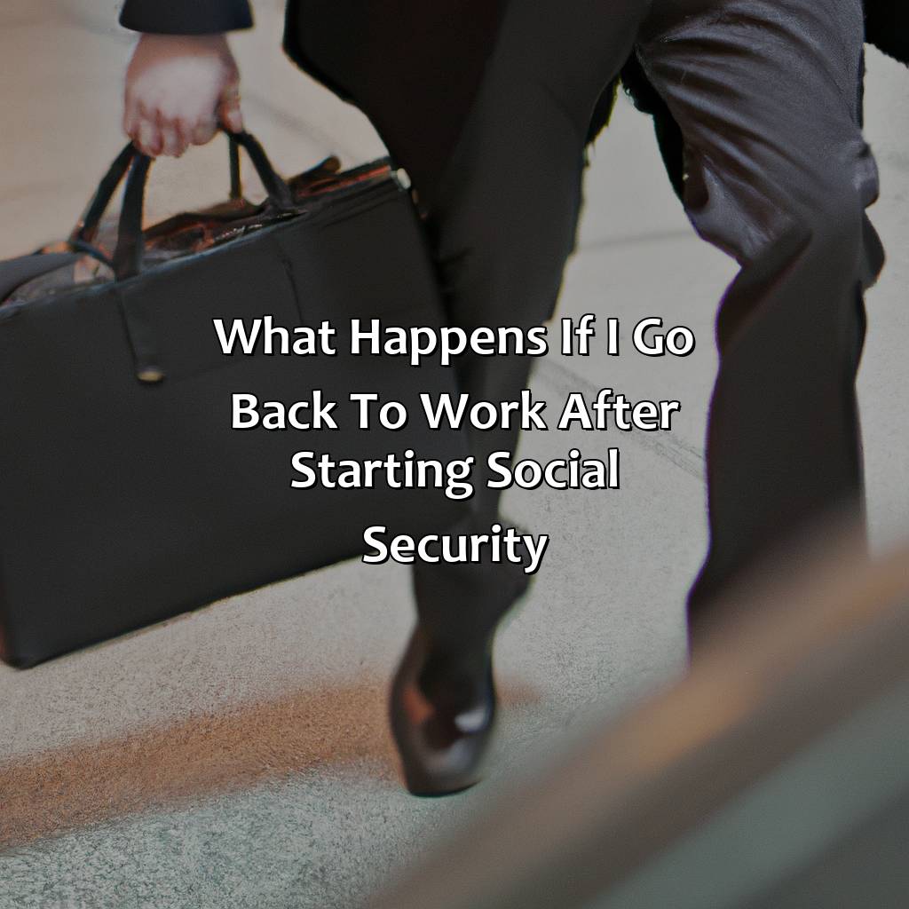 What Happens If I Go Back To Work After Starting Social Security?