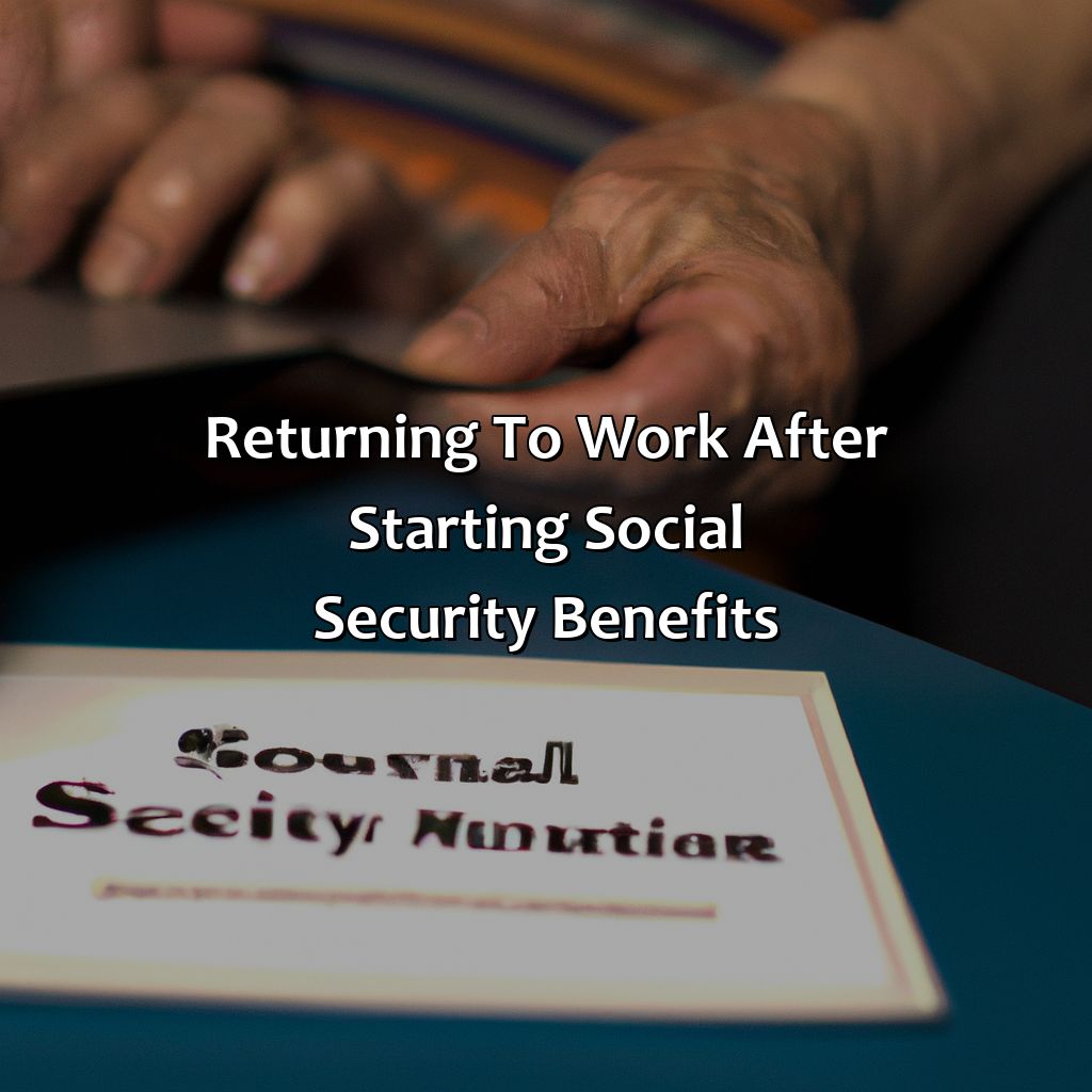 Returning to work after starting Social Security Benefits-what happens if i go back to work after starting social security?, 