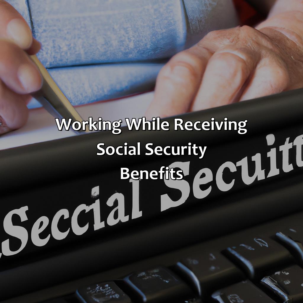 Working while receiving social security benefits-what happens if i take social security early and still work?, 