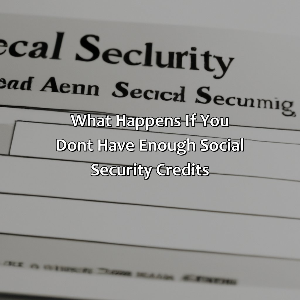 What Happens If You Don’T Have Enough Social Security Credits?
