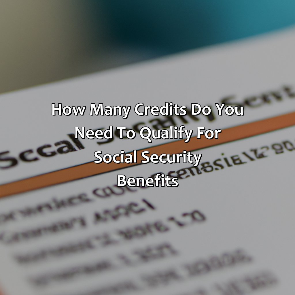 How many credits do you need to qualify for Social Security benefits?-what happens if you don