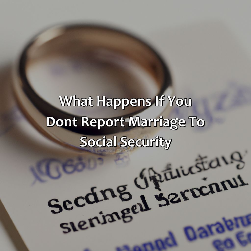 What Happens If You Don’T Report Marriage To Social Security?