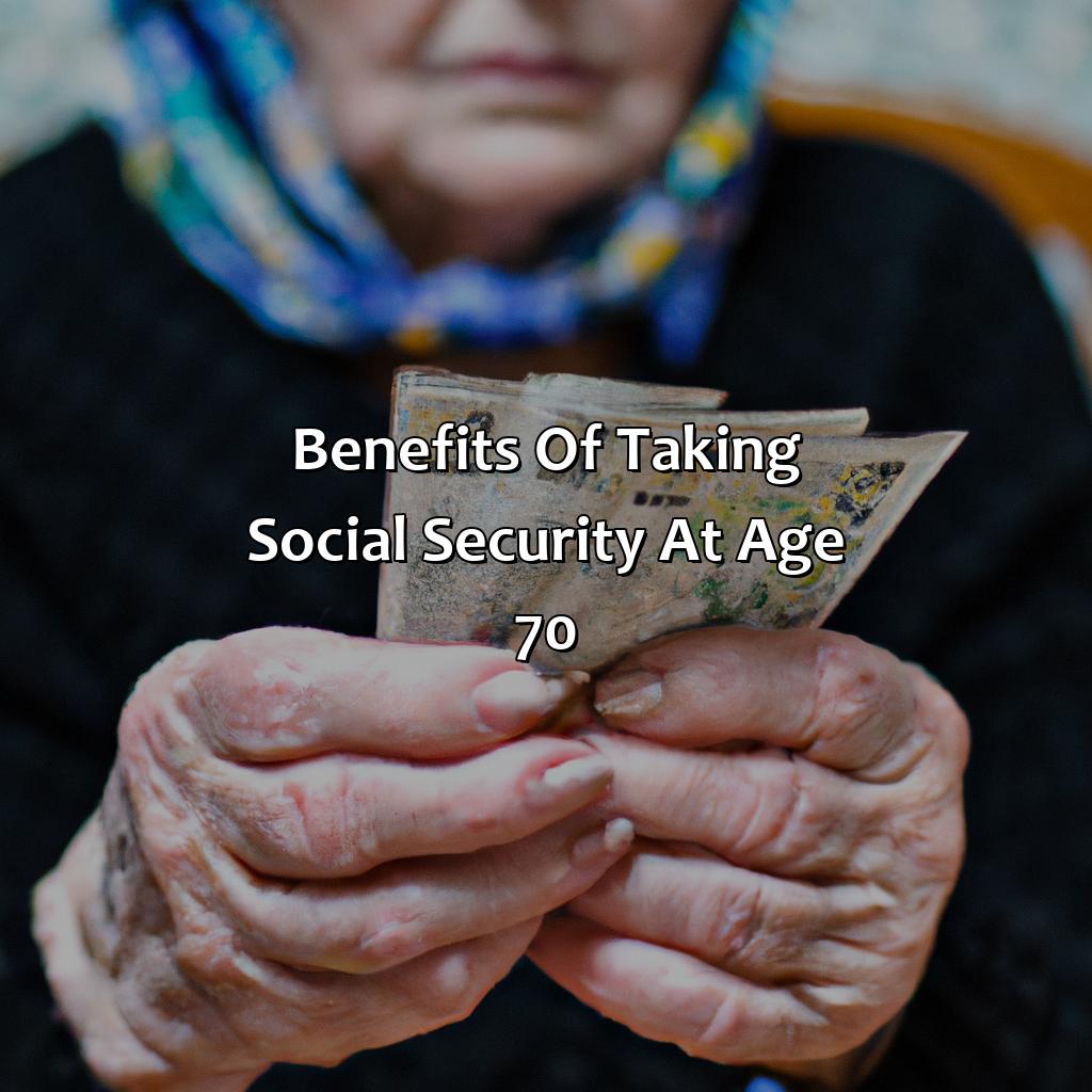 Benefits of Taking Social Security at Age 70-what happens if you don