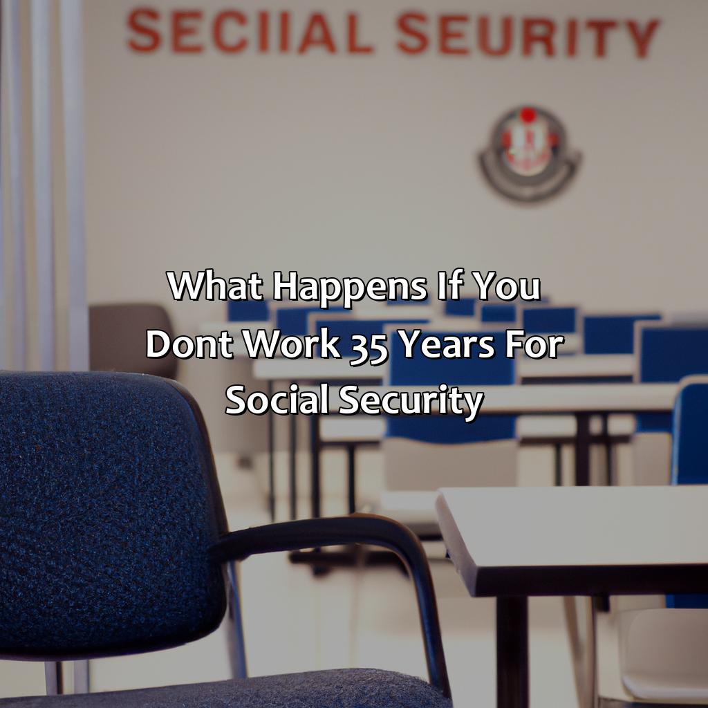 What Happens If You Don’T Work 35 Years For Social Security?
