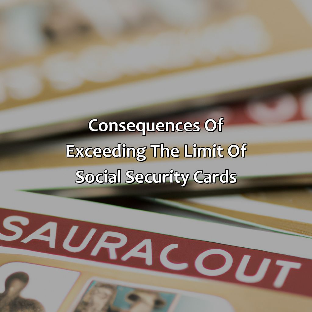 Consequences of Exceeding the Limit of Social Security Cards-what happens if you exceed your limit of social security cards?, 