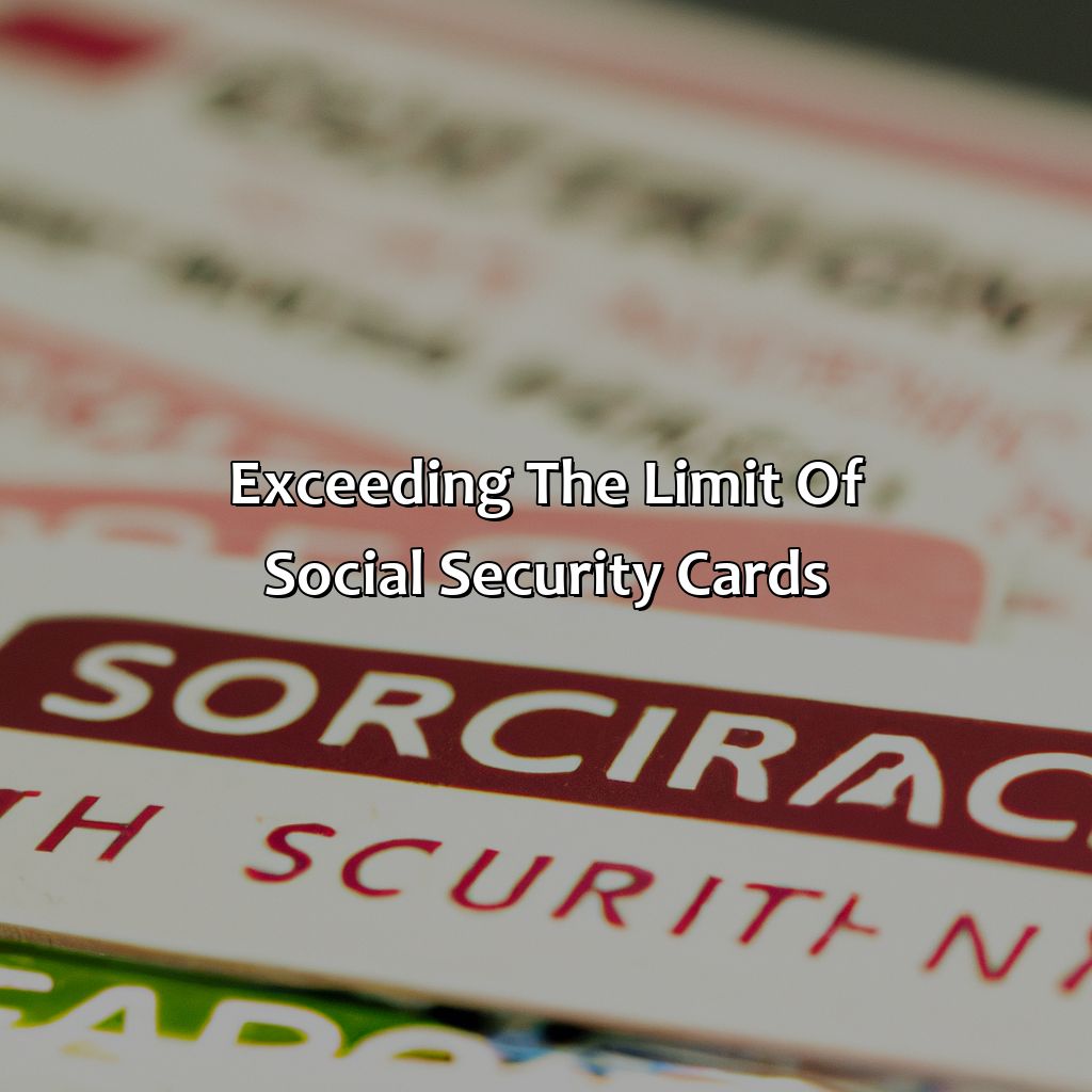 Exceeding the Limit of Social Security Cards-what happens if you exceed your limit of social security cards?, 