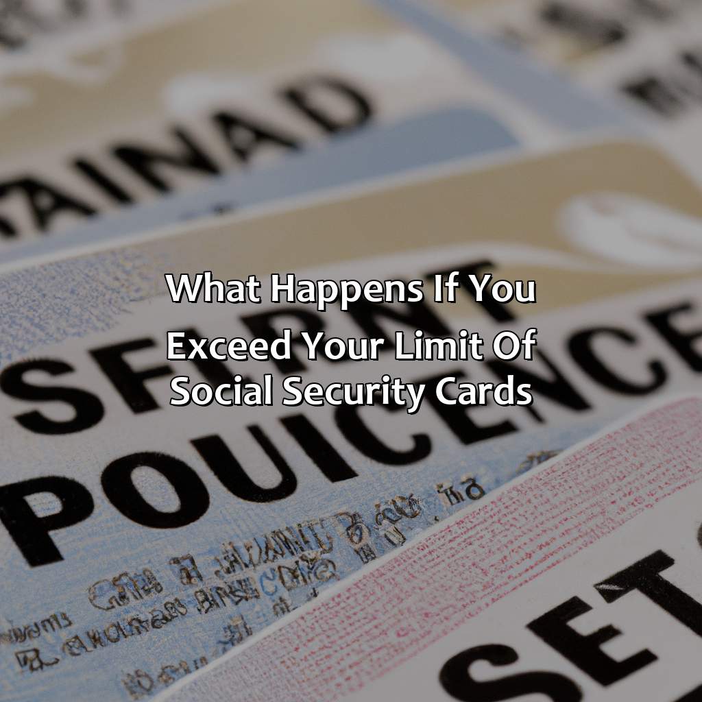 What Happens If You Exceed Your Limit Of Social Security Cards?