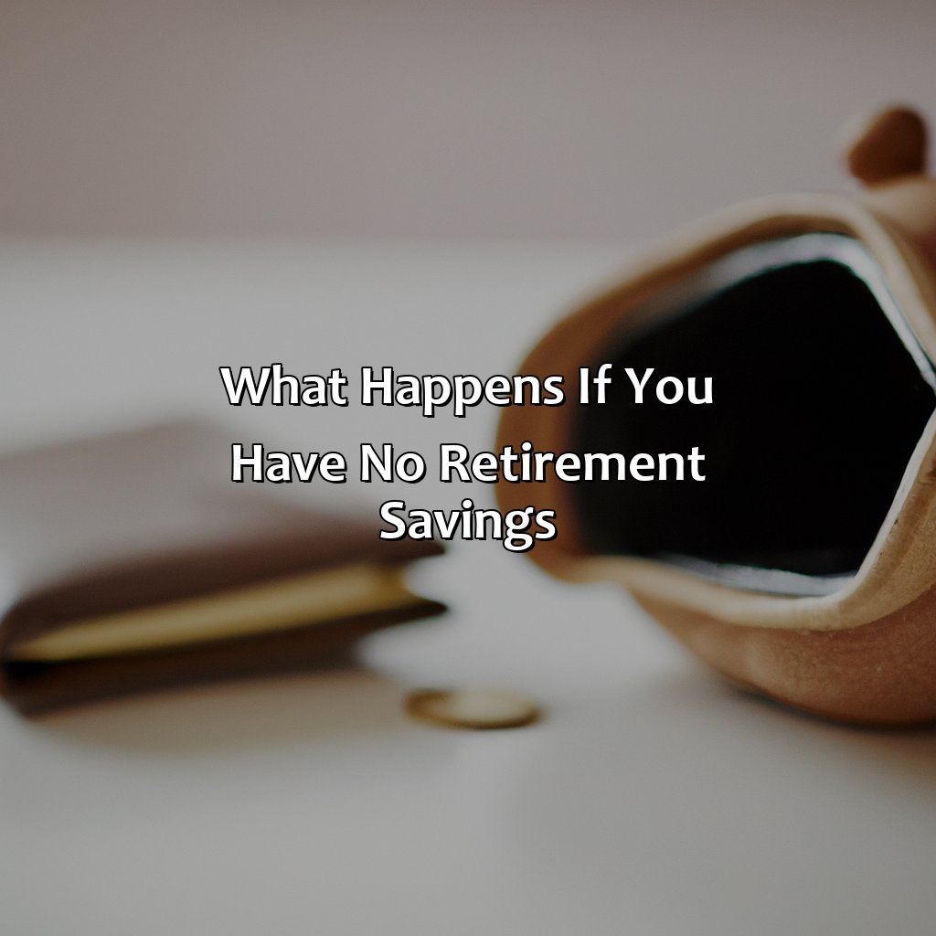 What Happens If You Have No Retirement Savings?