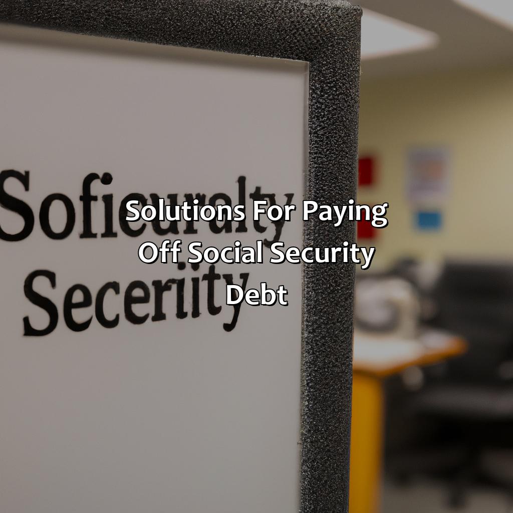 Solutions for Paying Off Social Security Debt-what happens if you owe social security money?, 