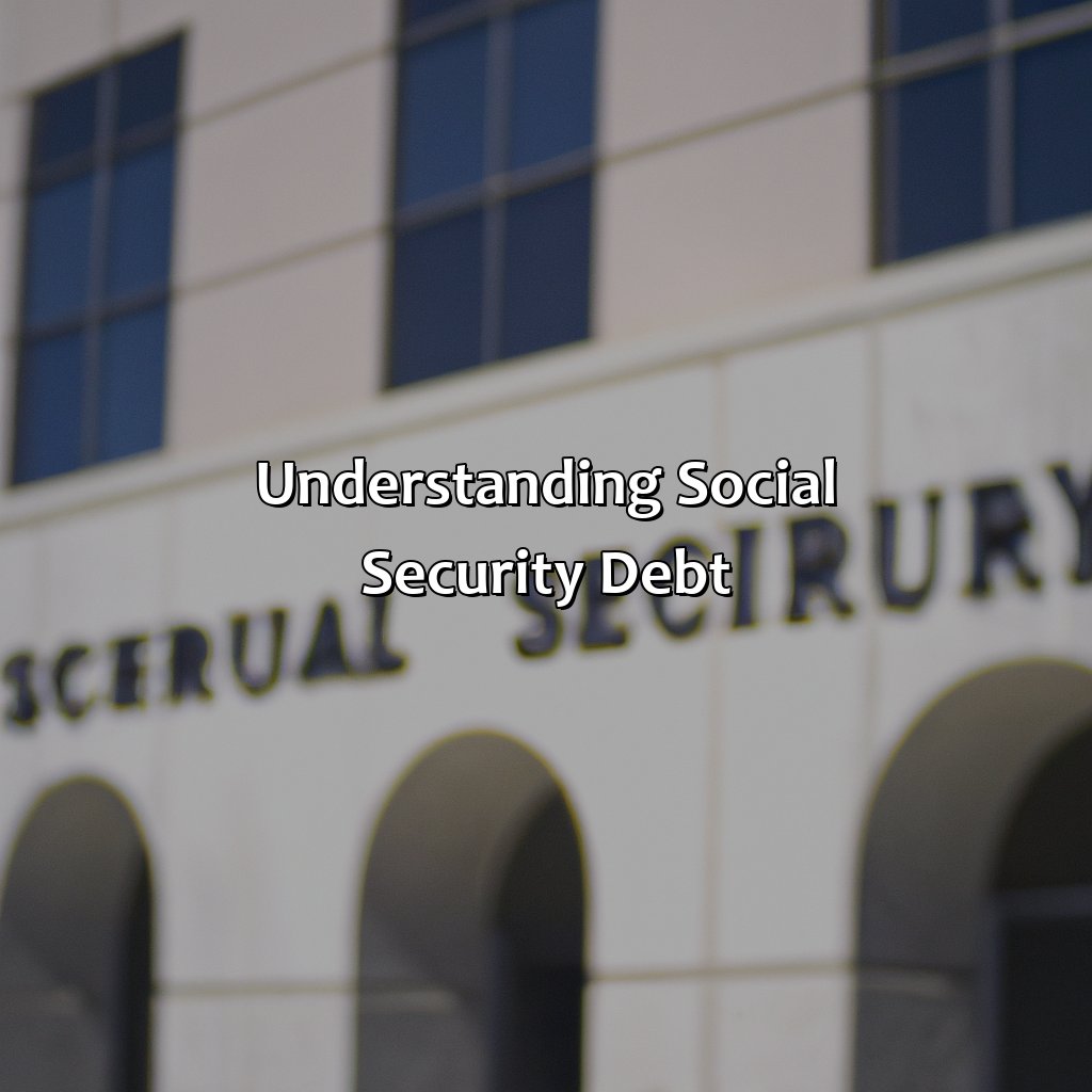 Understanding Social Security Debt-what happens if you owe social security money?, 