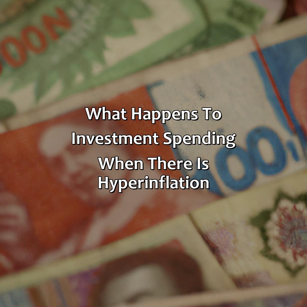 What Happens To Investment Spending When There Is Hyperinflation?