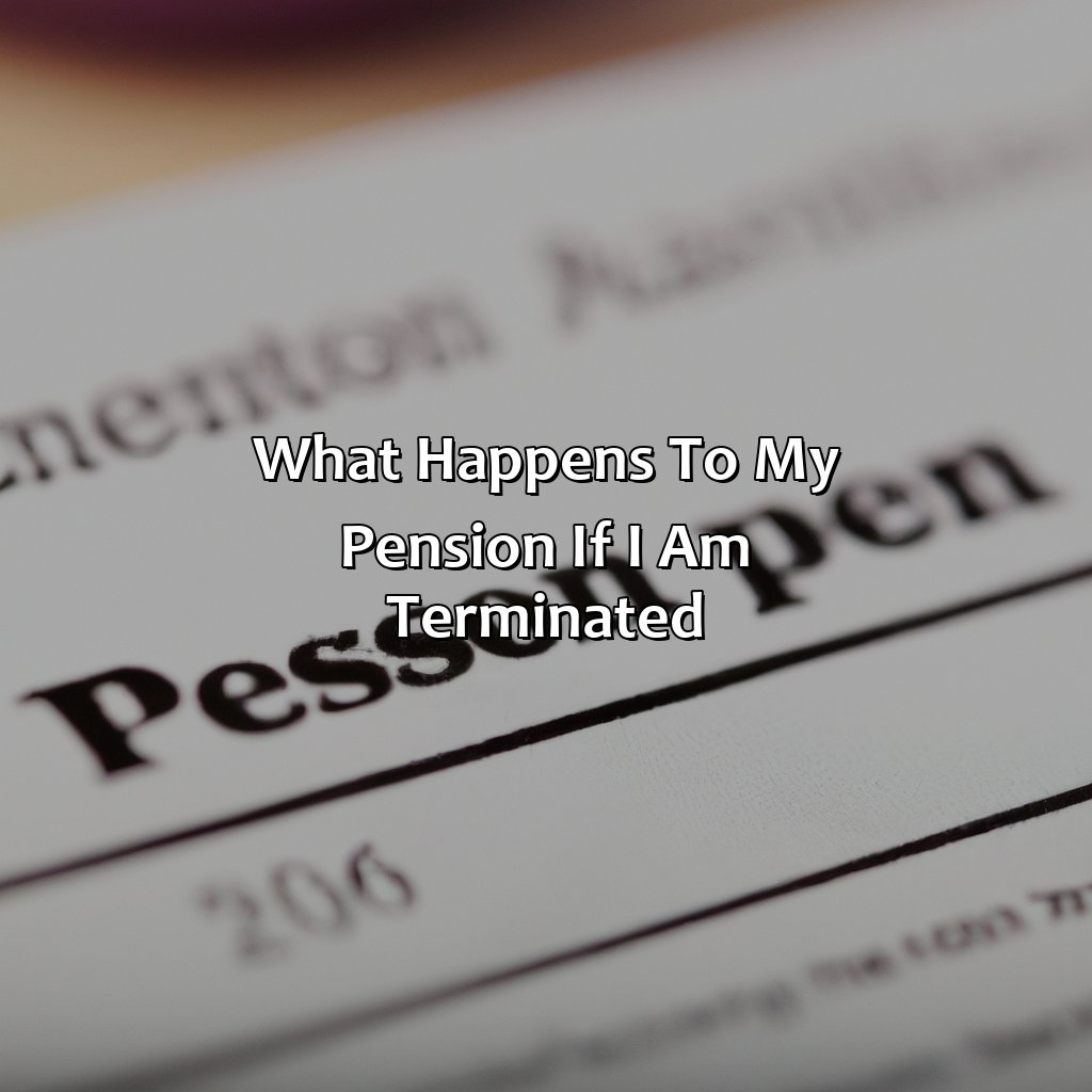What Happens To My Pension If I Am Terminated?