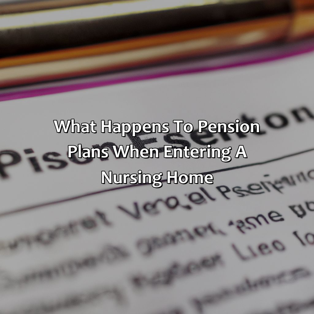 What happens to pension plans when entering a nursing home?-what happens to my pension if i go into a nursing home?, 