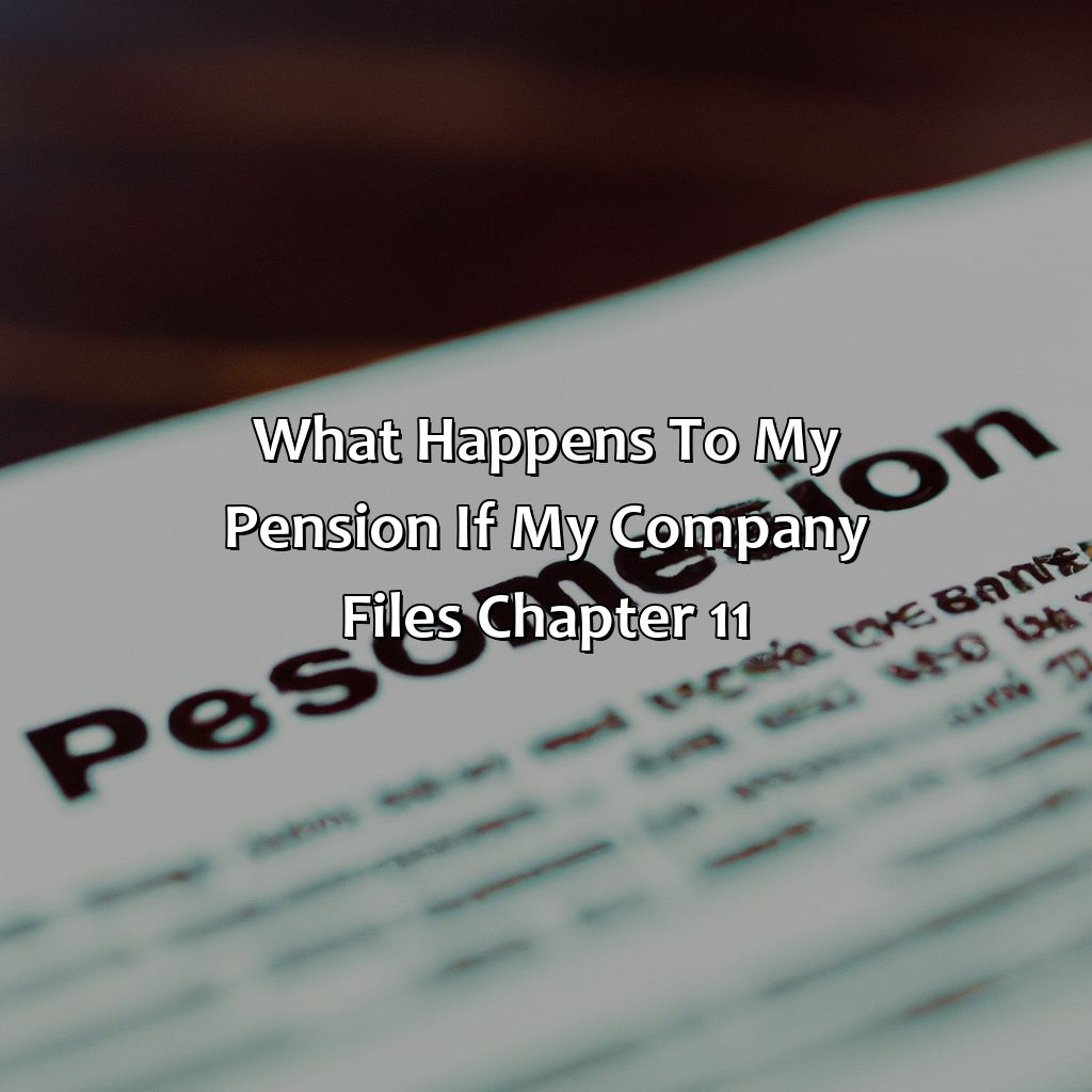 What Happens To My Pension If My Company Files Chapter 11?