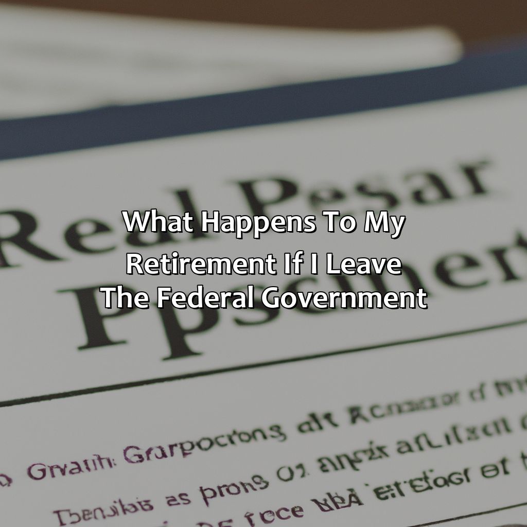 What Happens To My Retirement If I Leave The Federal Government?