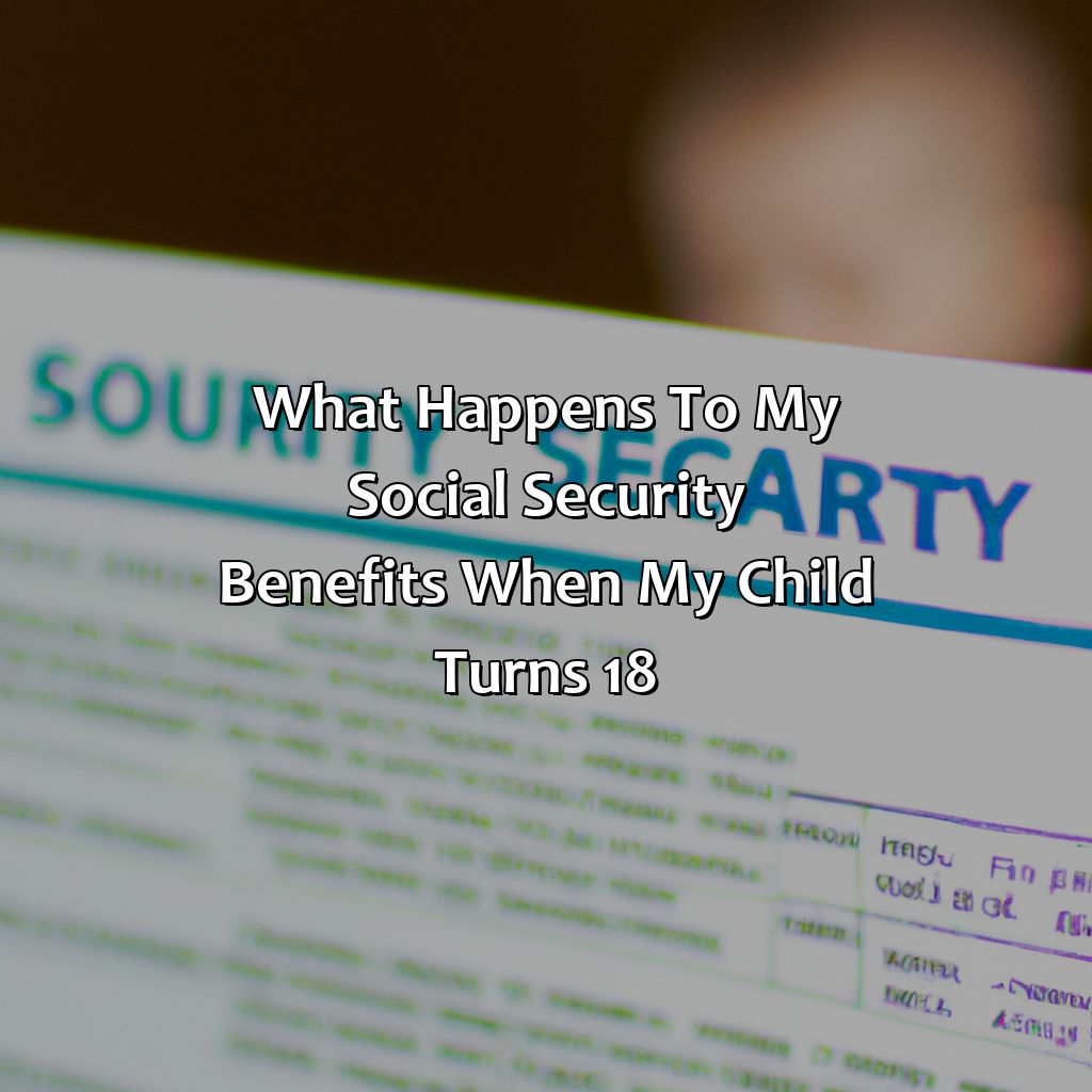 What Happens To My Social Security Benefits When My Child Turns 18?