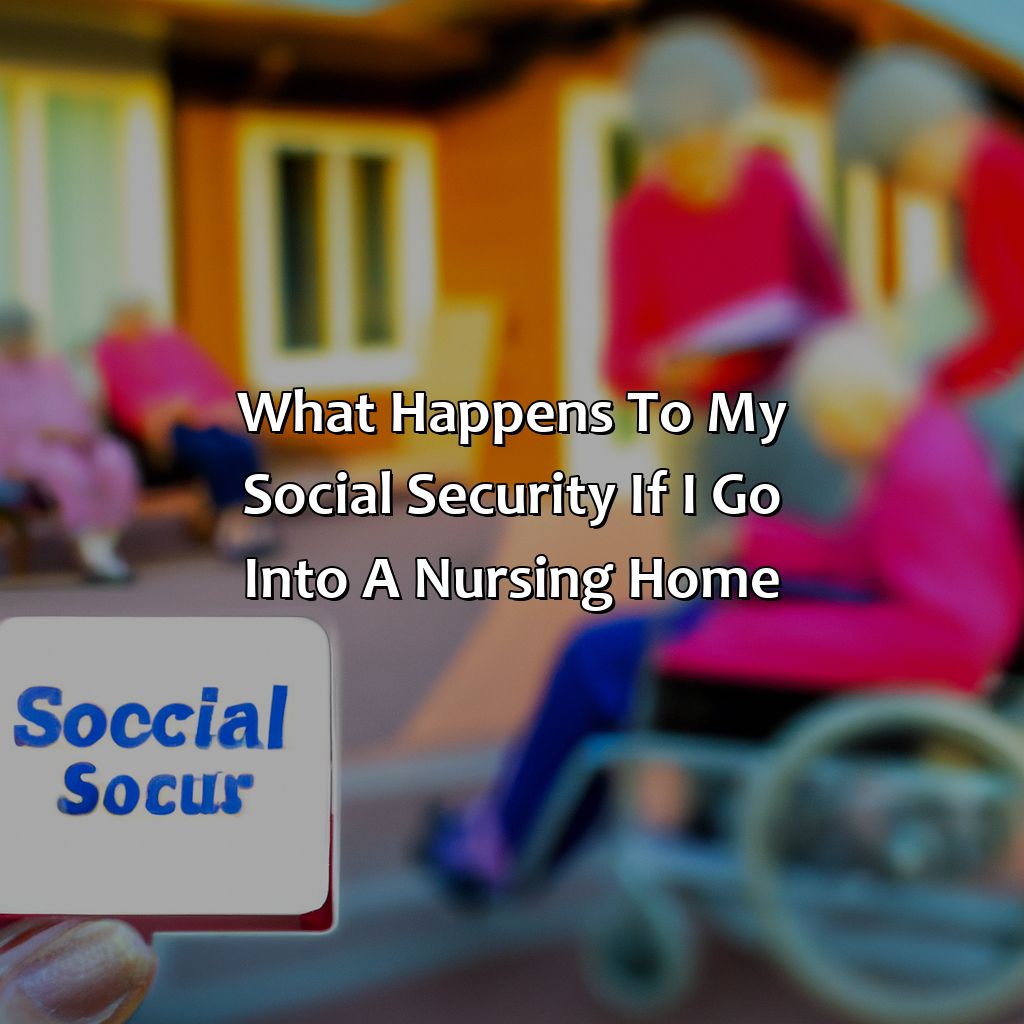 What Happens To My Social Security If I Go Into A Nursing Home?