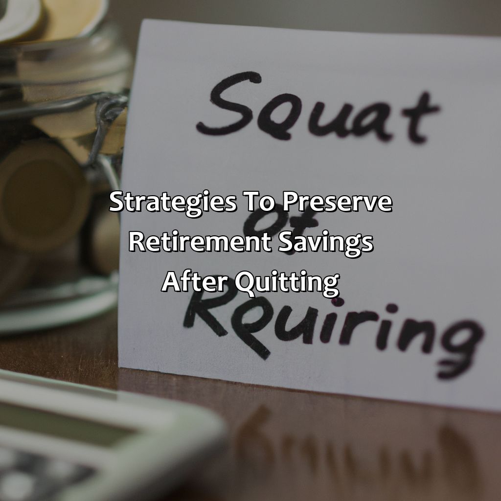 Strategies to preserve retirement savings after quitting-what happens to retirement when you quit?, 