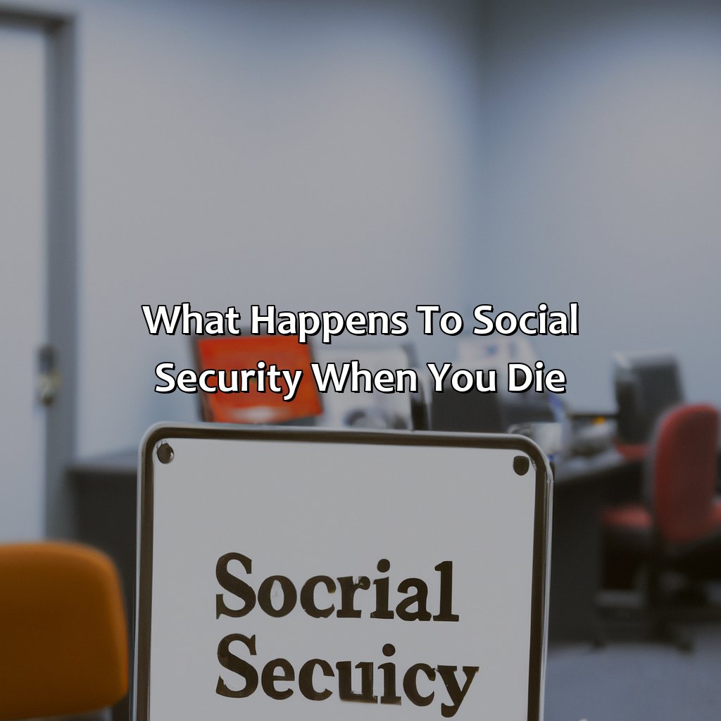 What Happens to Social Security When You Die?-what happens to social security when you die?, 