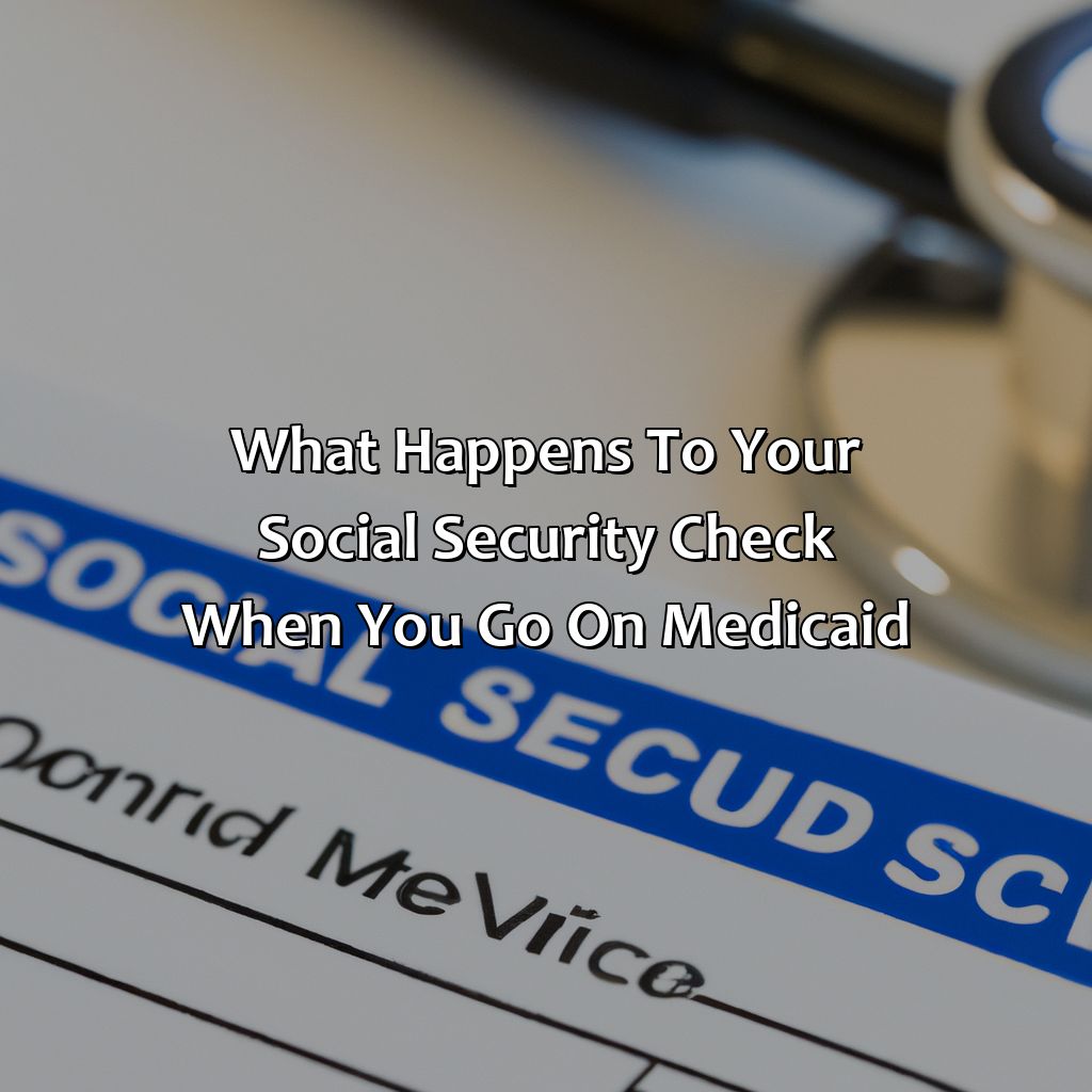 What Happens To Your Social Security Check When You Go On Medicaid?