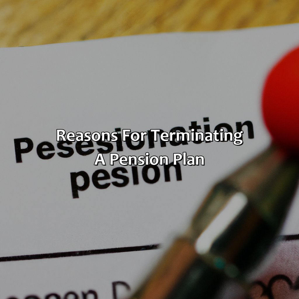 Reasons for Terminating a Pension Plan-what happens when a company terminates a pension plan?, 
