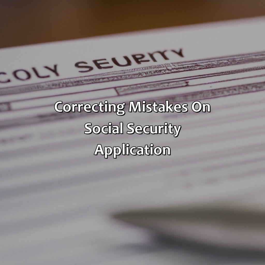 Correcting Mistakes on Social Security Application-what if i made a mistake on my social security application?, 