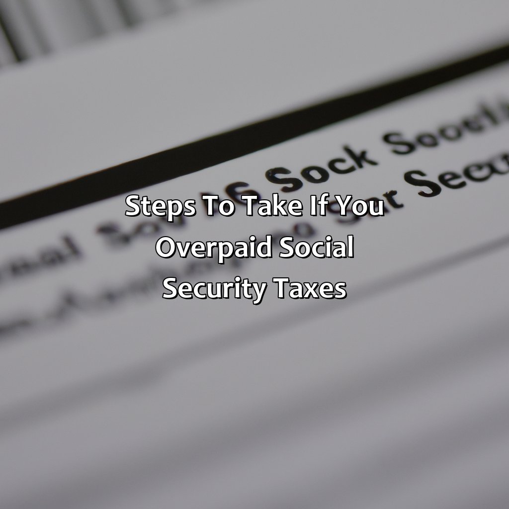 Steps to take if you overpaid social security taxes:-what if i overpaid social security taxes?, 