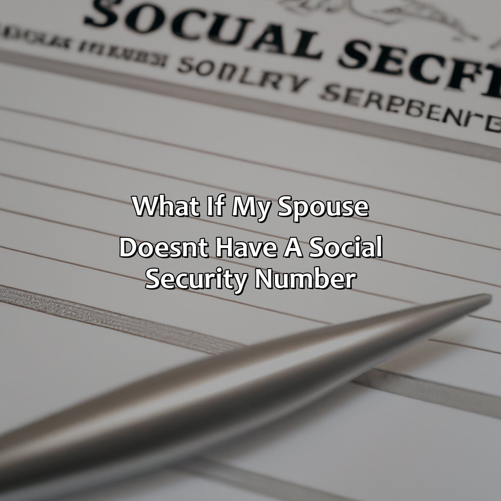 What If My Spouse Doesn’T Have A Social Security Number?