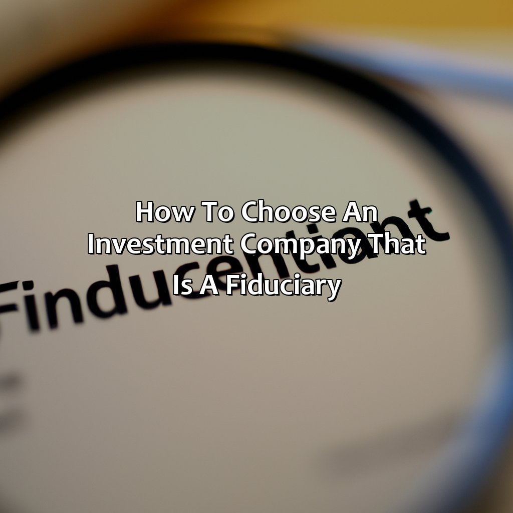 How to choose an investment company that is a fiduciary-what investment companies are fiduciaries?, 