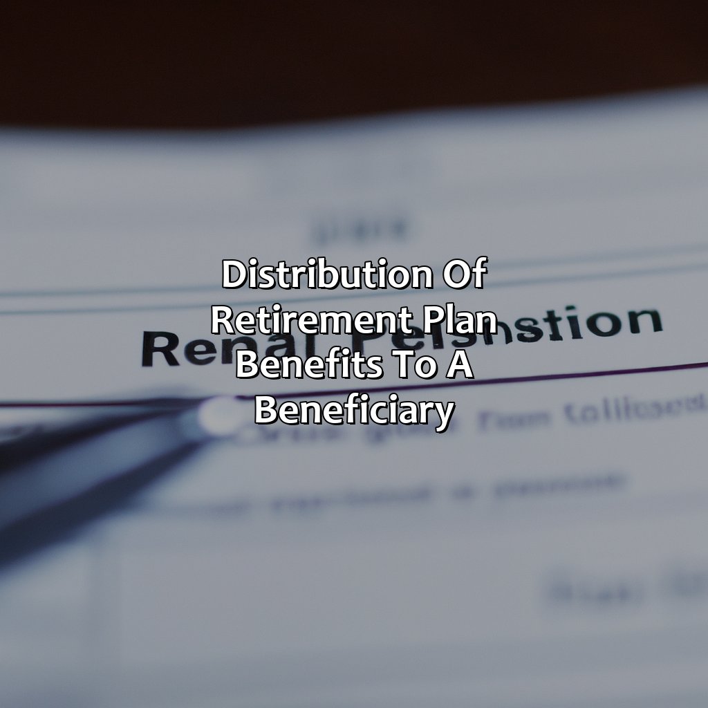 Distribution of Retirement Plan Benefits to a Beneficiary-what is a beneficiary in a retirement plan?, 