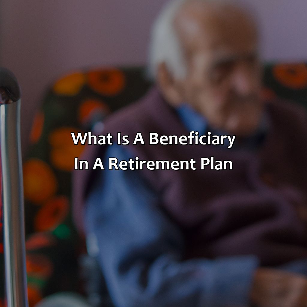 What Is A Beneficiary In A Retirement Plan?